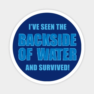 Survived the Backside of Water! Magnet